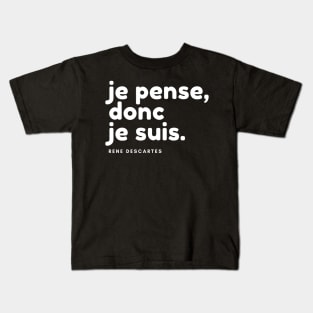 Je pense, donc je suis. - René Descartes Kids T-Shirt